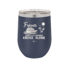 Friends Don't Let Friends Cruise Alone 3 - Laser Engraved Stainless Steel Drinkware - 1452 -