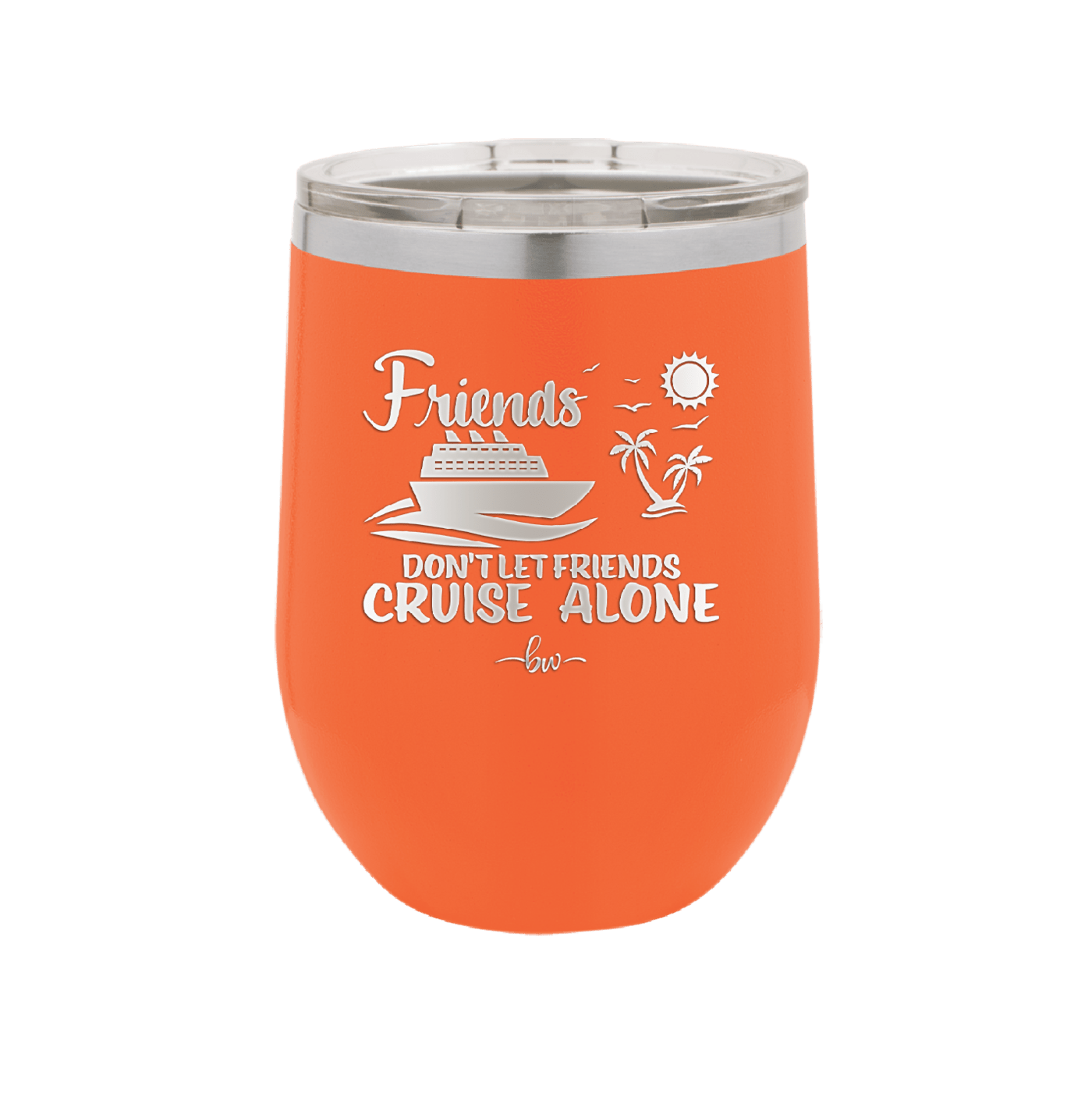 Friends Don't Let Friends Cruise Alone 3 - Laser Engraved Stainless Steel Drinkware - 1452 -