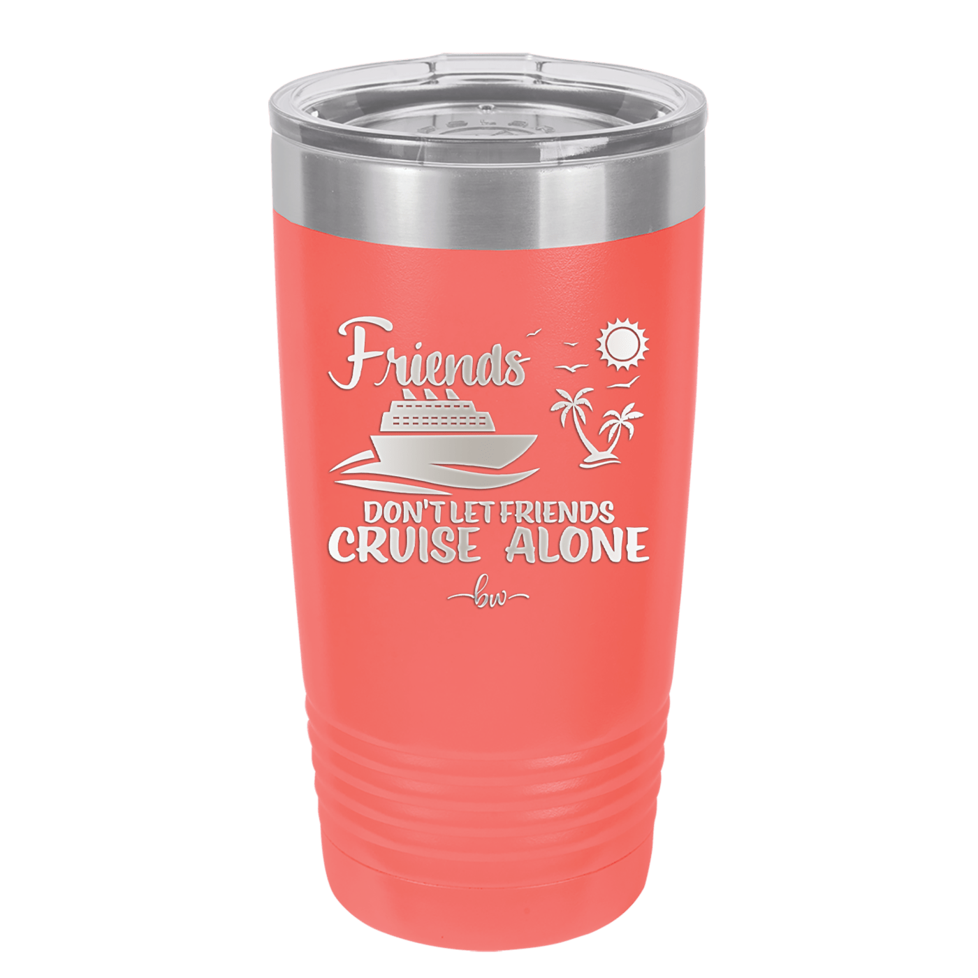 Friends Don't Let Friends Cruise Alone 3 - Laser Engraved Stainless Steel Drinkware - 1452 -