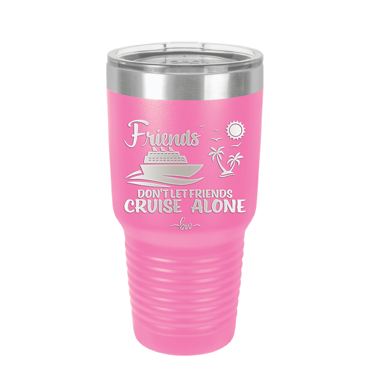 Friends Don't Let Friends Cruise Alone 3 - Laser Engraved Stainless Steel Drinkware - 1452 -