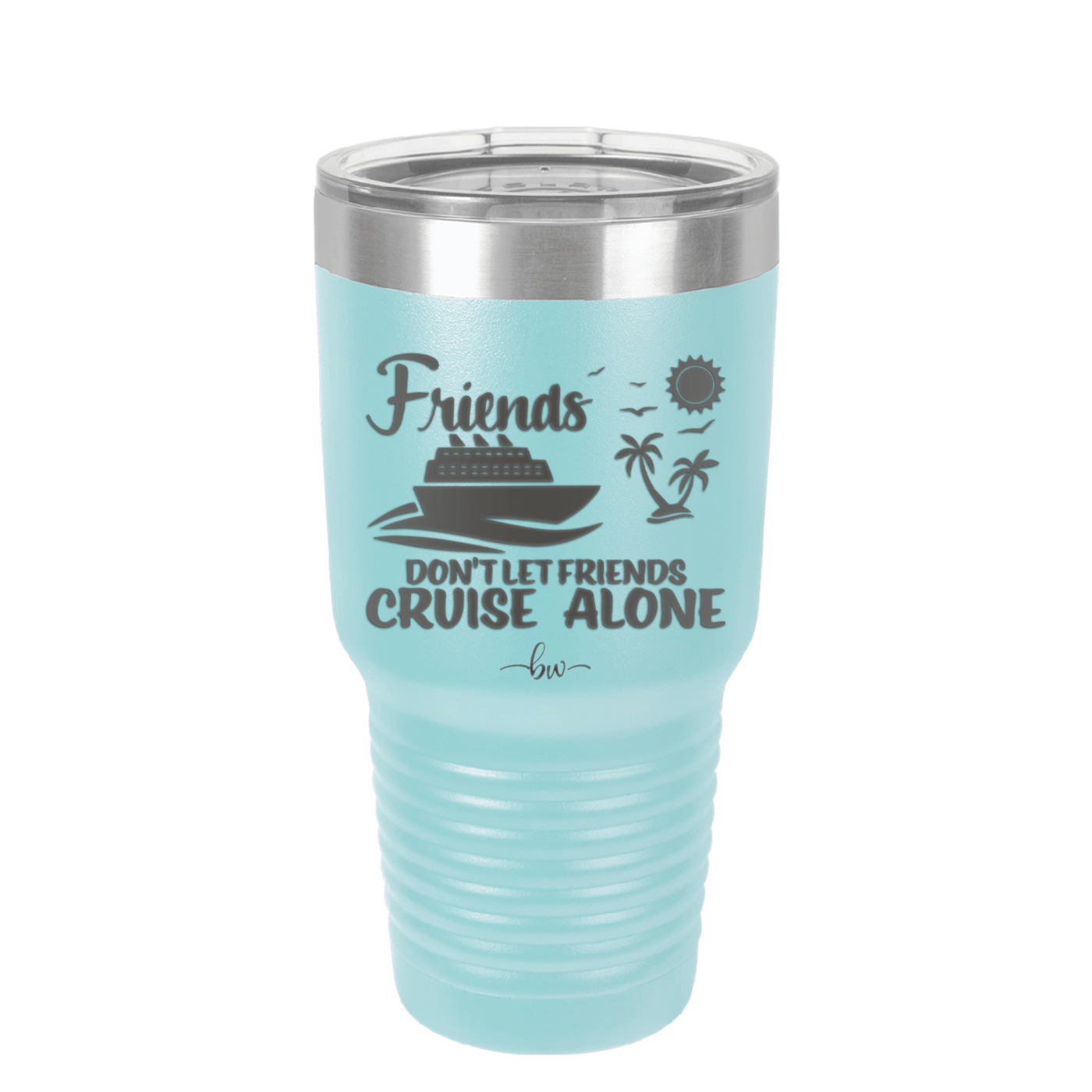 Friends Don't Let Friends Cruise Alone 3 - Laser Engraved Stainless Steel Drinkware - 1452 -