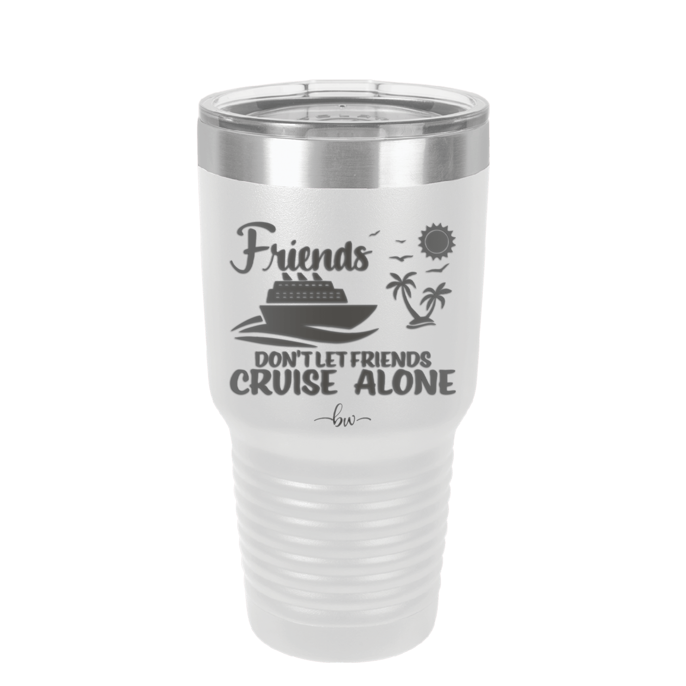 Friends Don't Let Friends Cruise Alone 3 - Laser Engraved Stainless Steel Drinkware - 1452 -