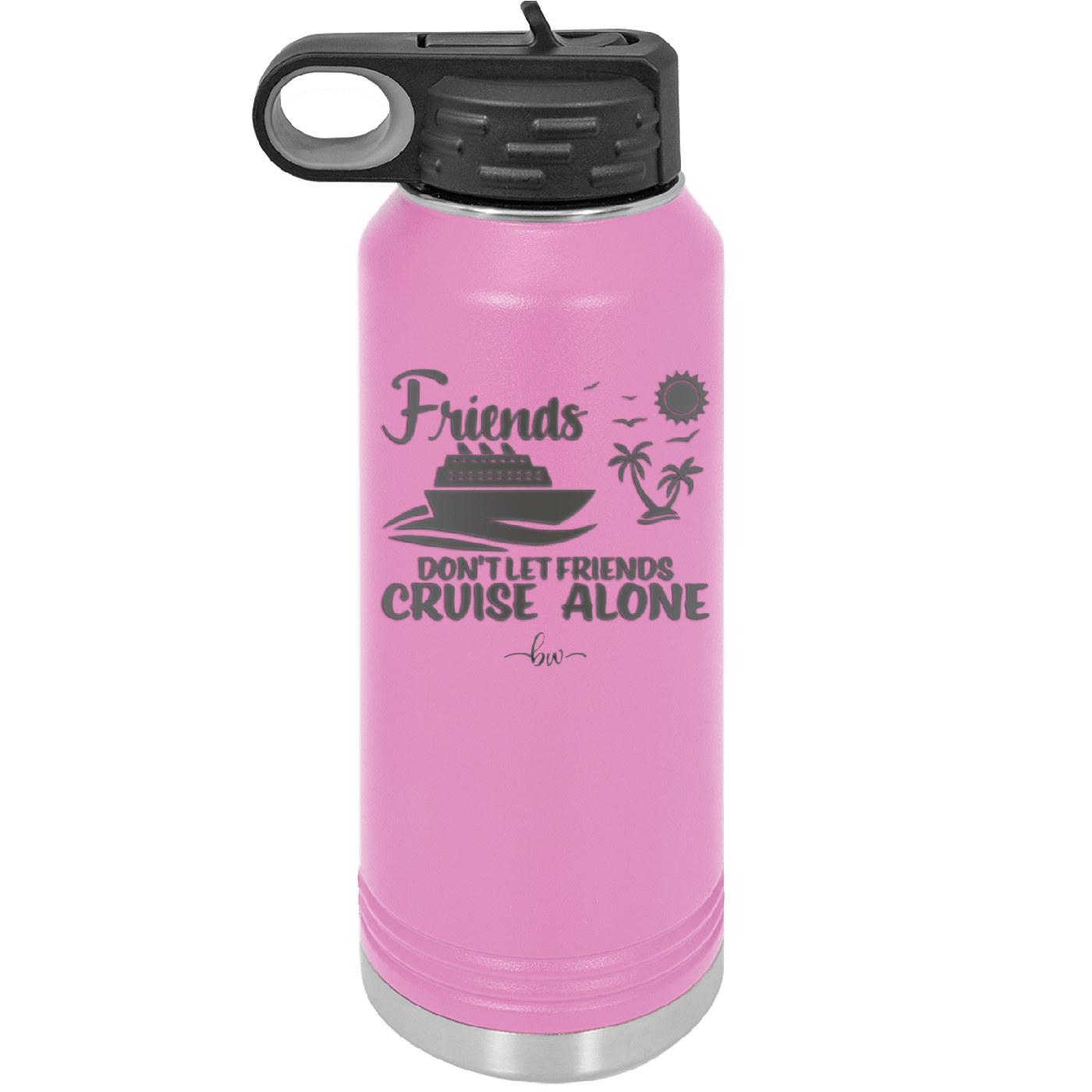 Friends Don't Let Friends Cruise Alone 3 - Laser Engraved Stainless Steel Drinkware - 1452 -