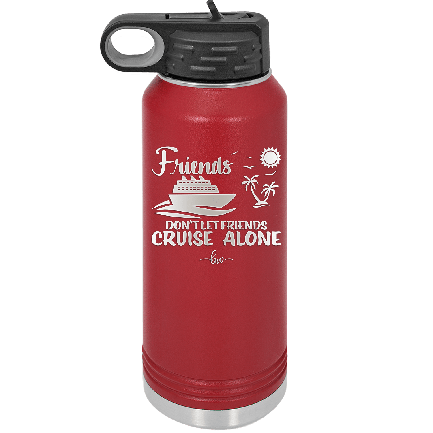 Friends Don't Let Friends Cruise Alone 3 - Laser Engraved Stainless Steel Drinkware - 1452 -
