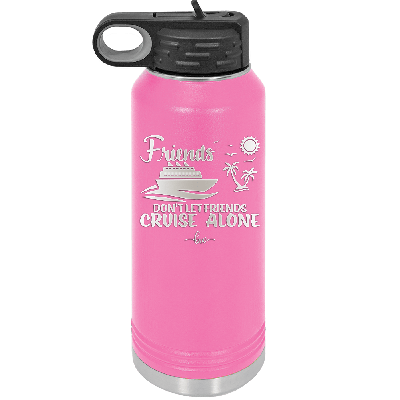 Friends Don't Let Friends Cruise Alone 3 - Laser Engraved Stainless Steel Drinkware - 1452 -