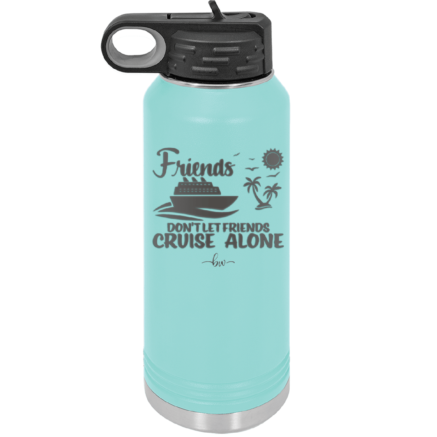 Friends Don't Let Friends Cruise Alone 3 - Laser Engraved Stainless Steel Drinkware - 1452 -