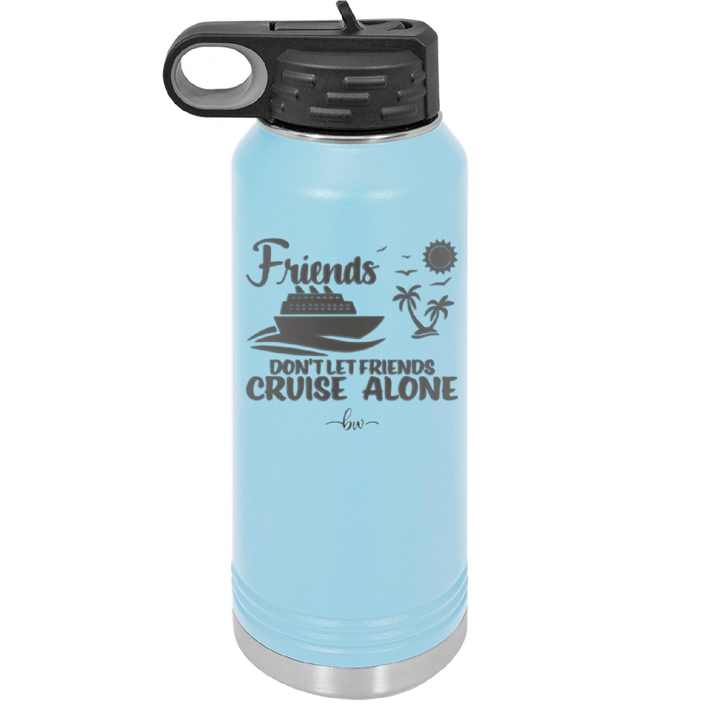 Friends Don't Let Friends Cruise Alone 3 - Laser Engraved Stainless Steel Drinkware - 1452 -