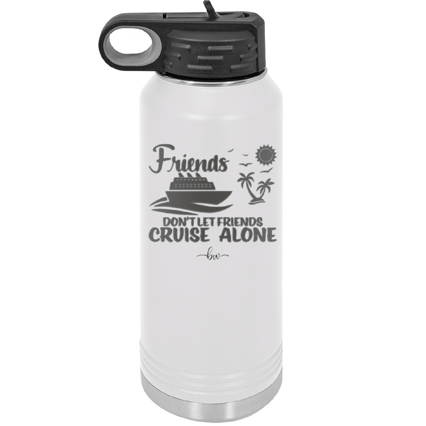 Friends Don't Let Friends Cruise Alone 3 - Laser Engraved Stainless Steel Drinkware - 1452 -