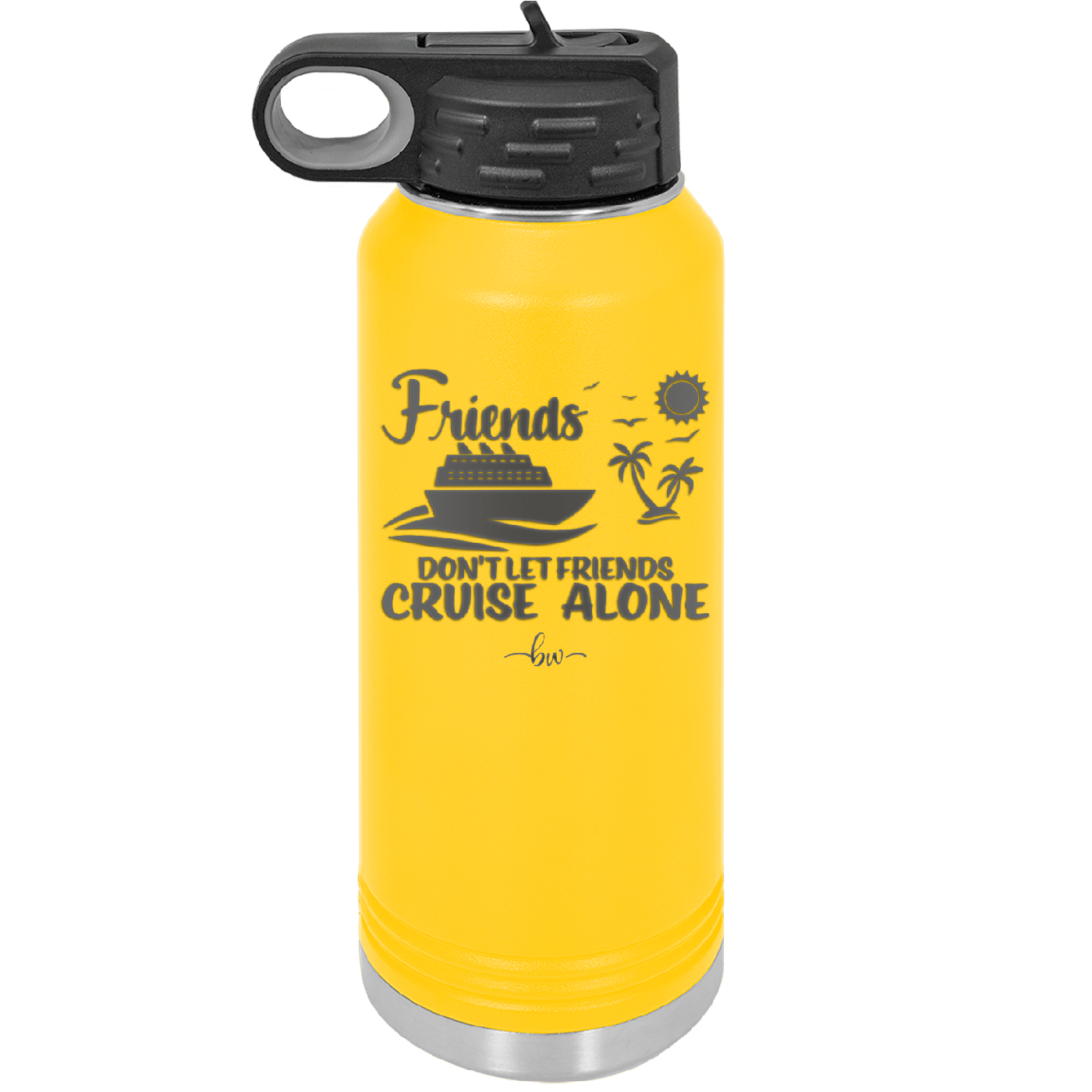 Friends Don't Let Friends Cruise Alone 3 - Laser Engraved Stainless Steel Drinkware - 1452 -