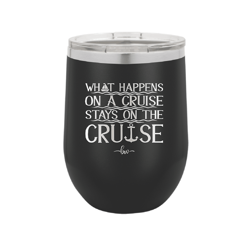 What Happens on a Cruise Stays on the Cruise 1 - Laser Engraved Stainless Steel Drinkware - 1453 -