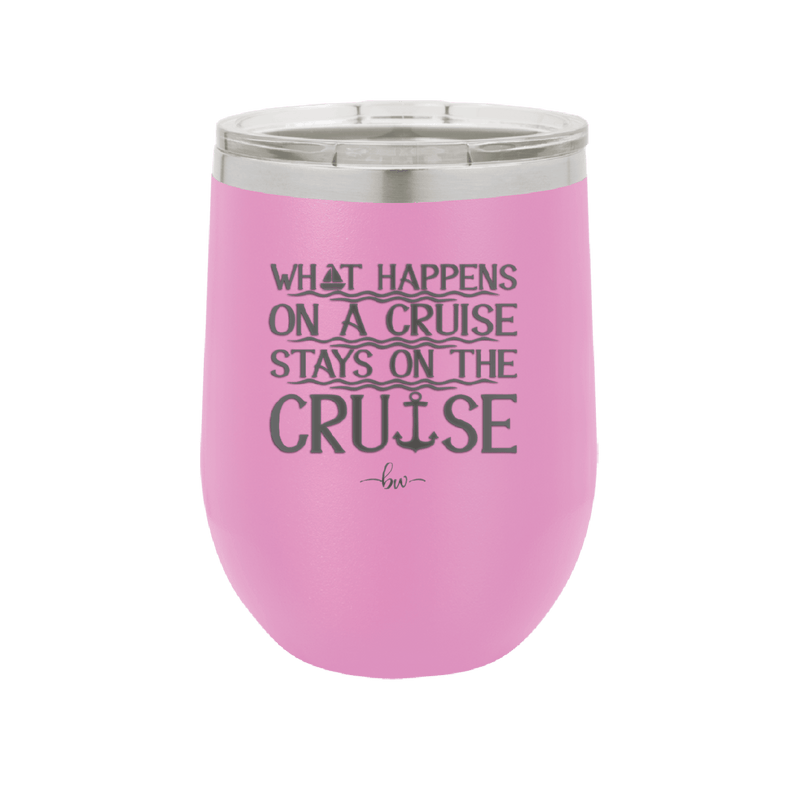 What Happens on a Cruise Stays on the Cruise 1 - Laser Engraved Stainless Steel Drinkware - 1453 -