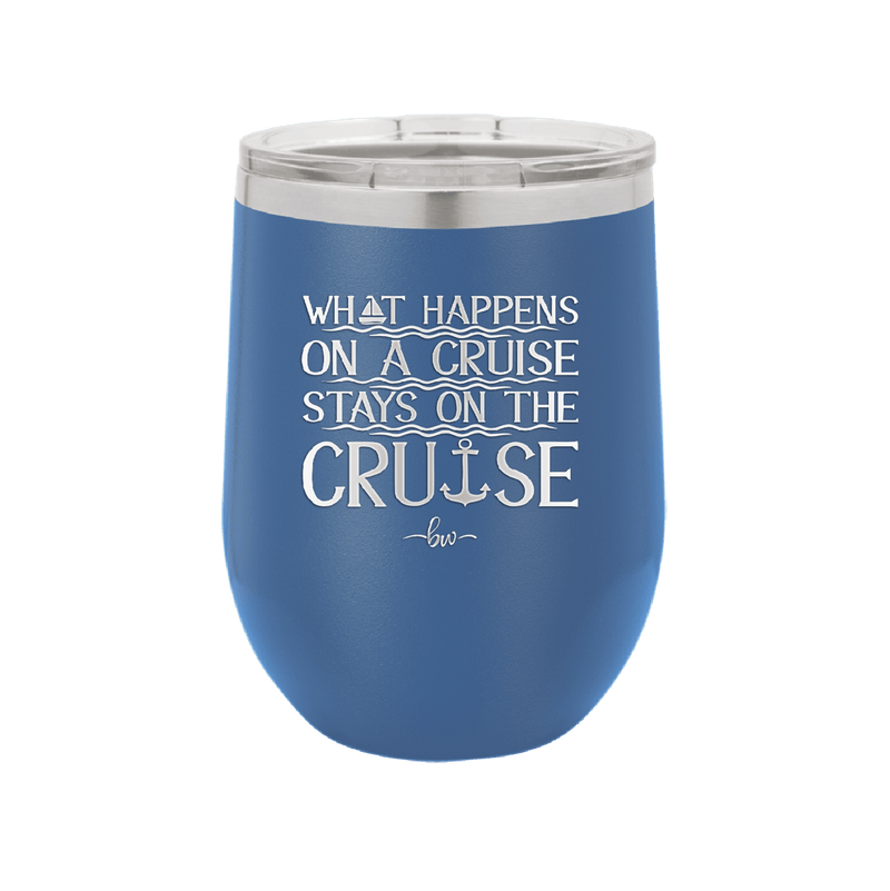 What Happens on a Cruise Stays on the Cruise 1 - Laser Engraved Stainless Steel Drinkware - 1453 -