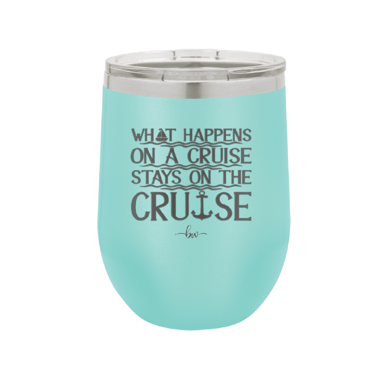 What Happens on a Cruise Stays on the Cruise 1 - Laser Engraved Stainless Steel Drinkware - 1453 -
