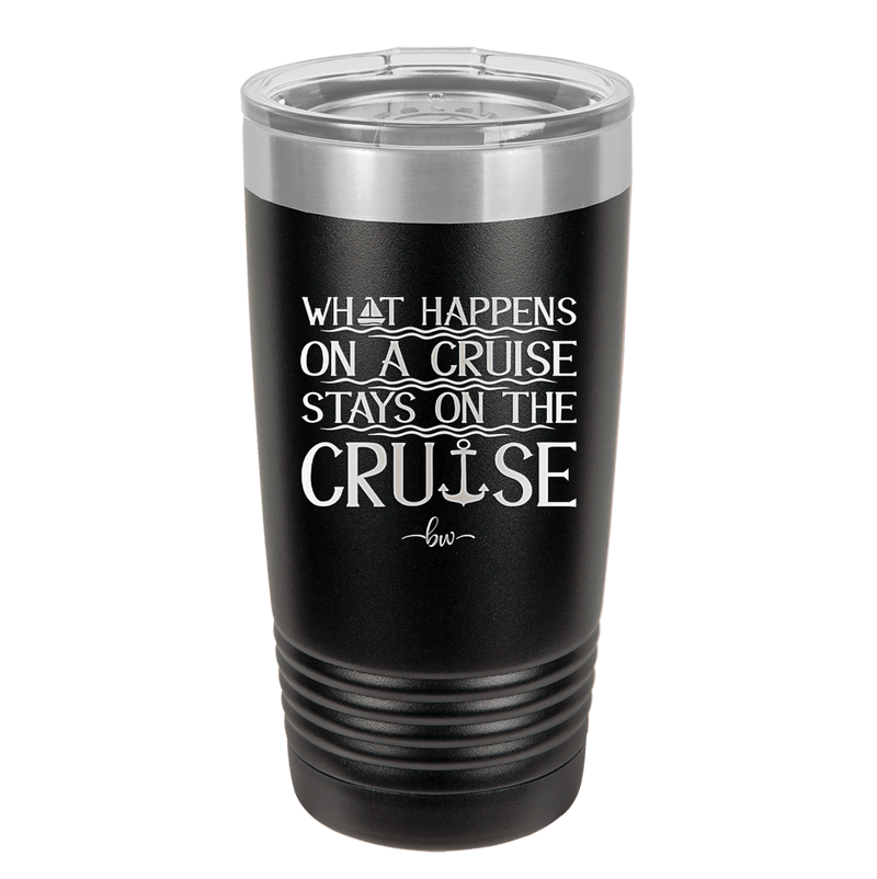 What Happens on a Cruise Stays on the Cruise 1 - Laser Engraved Stainless Steel Drinkware - 1453 -