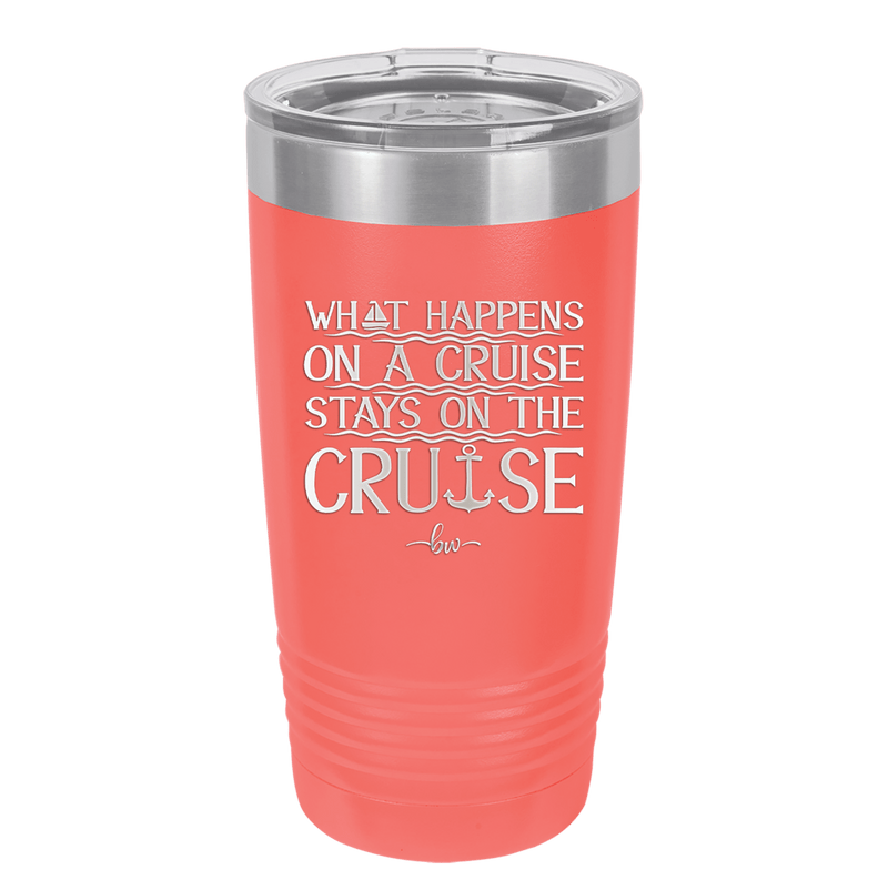 What Happens on a Cruise Stays on the Cruise 1 - Laser Engraved Stainless Steel Drinkware - 1453 -
