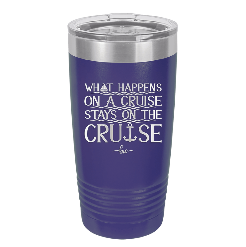 What Happens on a Cruise Stays on the Cruise 1 - Laser Engraved Stainless Steel Drinkware - 1453 -