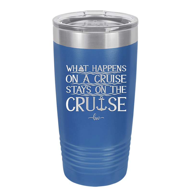 What Happens on a Cruise Stays on the Cruise 1 - Laser Engraved Stainless Steel Drinkware - 1453 -