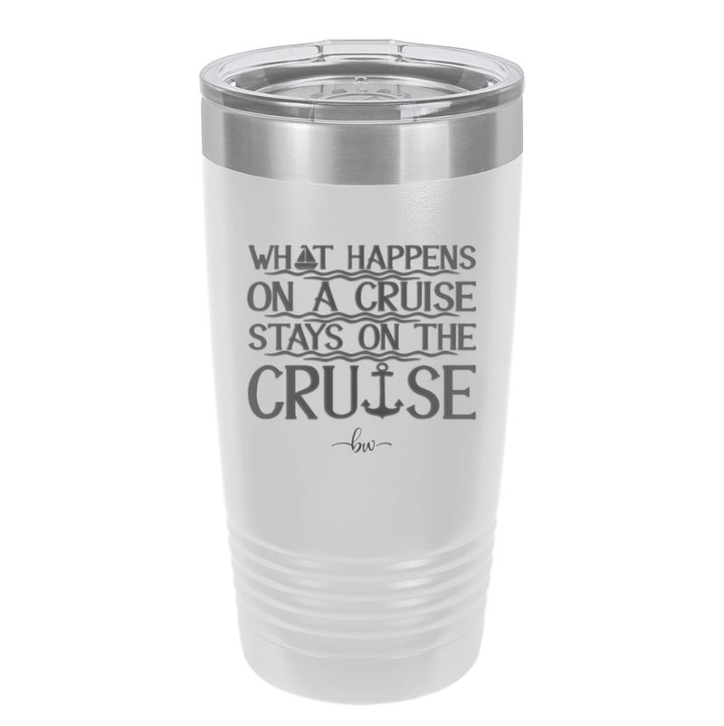 What Happens on a Cruise Stays on the Cruise 1 - Laser Engraved Stainless Steel Drinkware - 1453 -