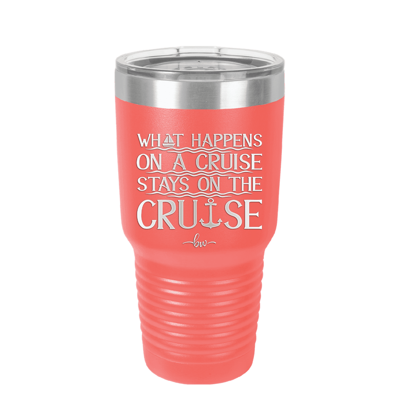 What Happens on a Cruise Stays on the Cruise 1 - Laser Engraved Stainless Steel Drinkware - 1453 -