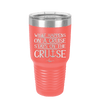 What Happens on a Cruise Stays on the Cruise 1 - Laser Engraved Stainless Steel Drinkware - 1453 -