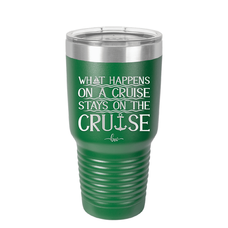What Happens on a Cruise Stays on the Cruise 1 - Laser Engraved Stainless Steel Drinkware - 1453 -