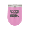 What Happens on a Cruise Stays on the Cruise 2 - Laser Engraved Stainless Steel Drinkware - 1454 -