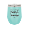 What Happens on a Cruise Stays on the Cruise 2 - Laser Engraved Stainless Steel Drinkware - 1454 -
