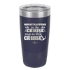 What Happens on a Cruise Stays on the Cruise 2 - Laser Engraved Stainless Steel Drinkware - 1454 -
