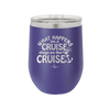 What Happens on a Cruise Stays on the Cruise 3 - Laser Engraved Stainless Steel Drinkware - 1455 -