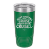 What Happens on a Cruise Stays on the Cruise 3 - Laser Engraved Stainless Steel Drinkware - 1455 -
