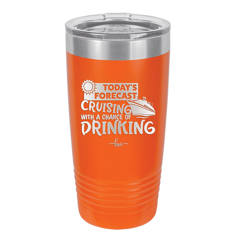 Today's Forecast Cruising with a Chance of Drinking Cruise 2 - Laser Engraved Stainless Steel Drinkware - 1457 -
