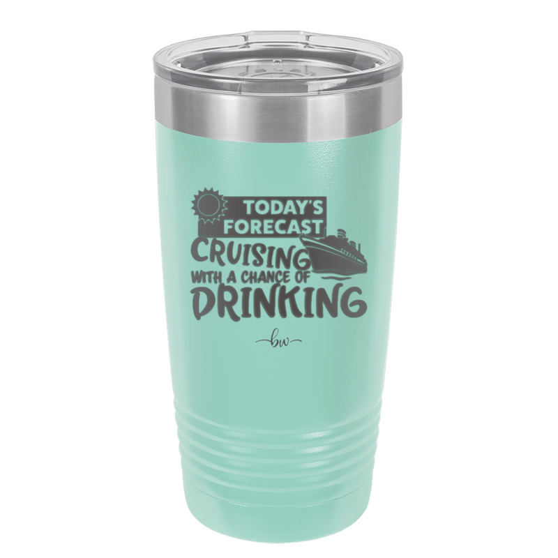 Today's Forecast Cruising with a Chance of Drinking Cruise 2 - Laser Engraved Stainless Steel Drinkware - 1457 -