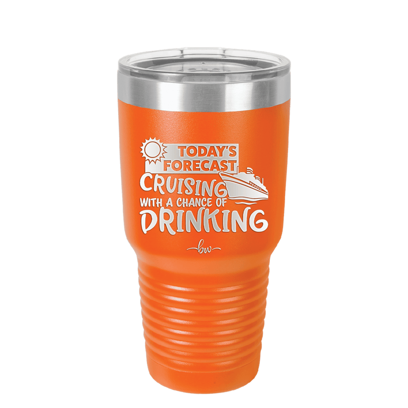 Today's Forecast Cruising with a Chance of Drinking Cruise 2 - Laser Engraved Stainless Steel Drinkware - 1457 -