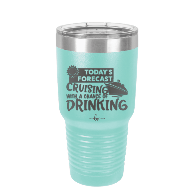 Today's Forecast Cruising with a Chance of Drinking Cruise 2 - Laser Engraved Stainless Steel Drinkware - 1457 -