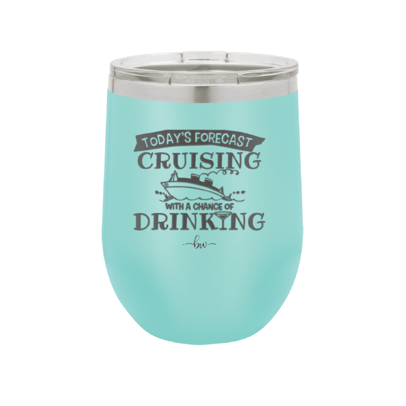 Today's Forecast Cruising with a Chance of Drinking Cruise 3 - Laser Engraved Stainless Steel Drinkware - 1458 -