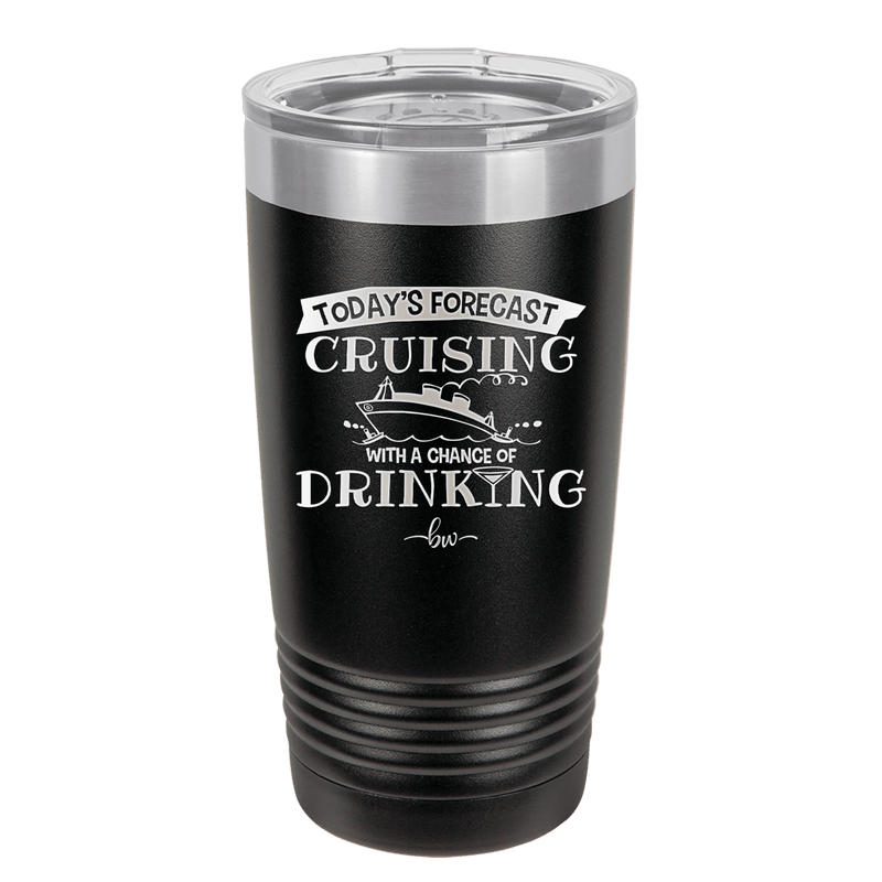 Today's Forecast Cruising with a Chance of Drinking Cruise 3 - Laser Engraved Stainless Steel Drinkware - 1458 -