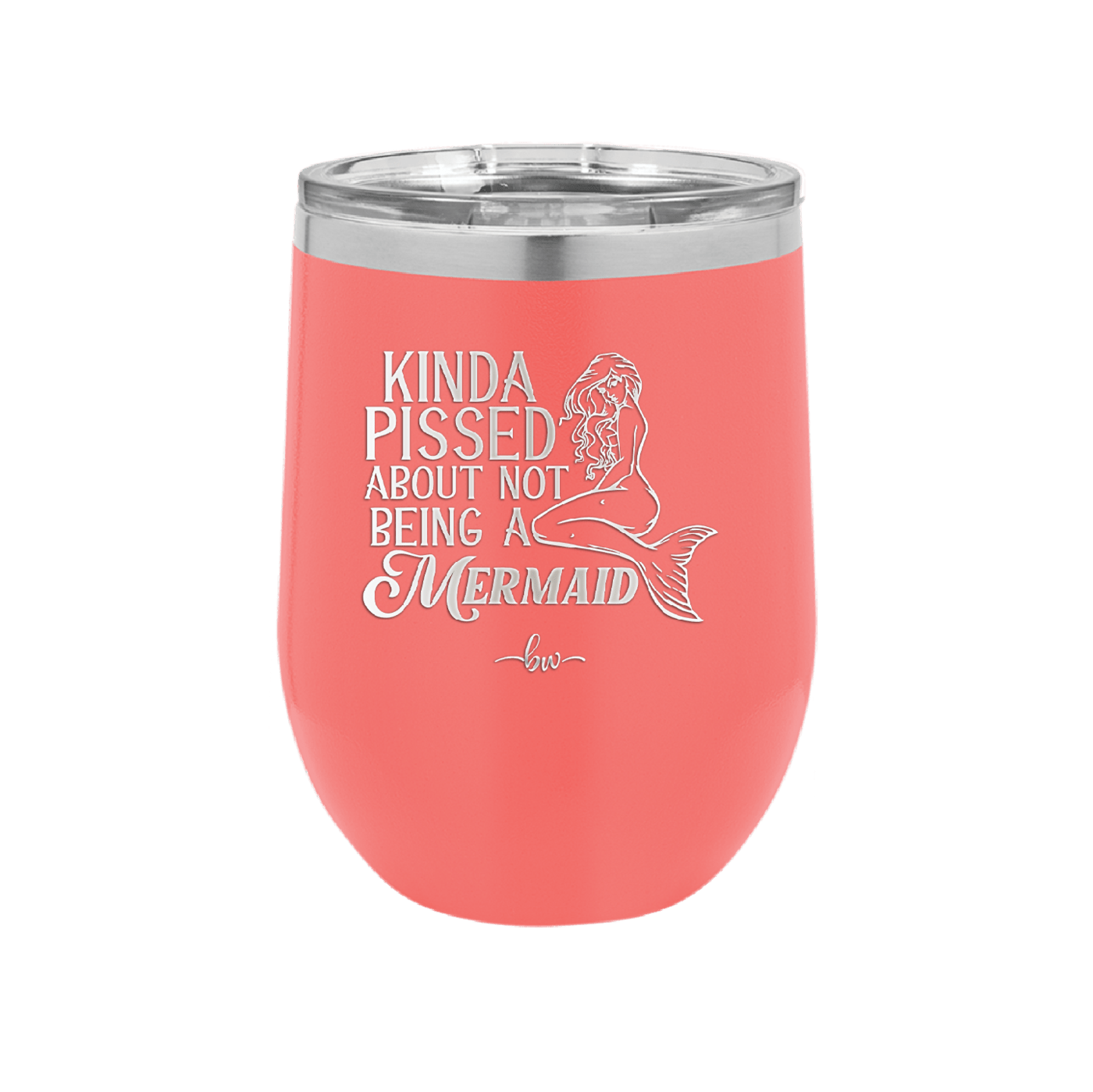 Kinda Pissed About Not Being a Mermaid 1 - Laser Engraved Stainless Steel Drinkware - 1472 -