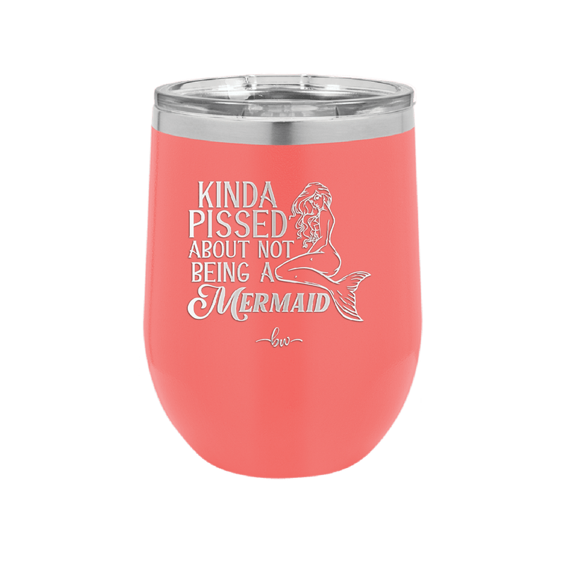 Kinda Pissed About Not Being a Mermaid 1 - Laser Engraved Stainless Steel Drinkware - 1472 -