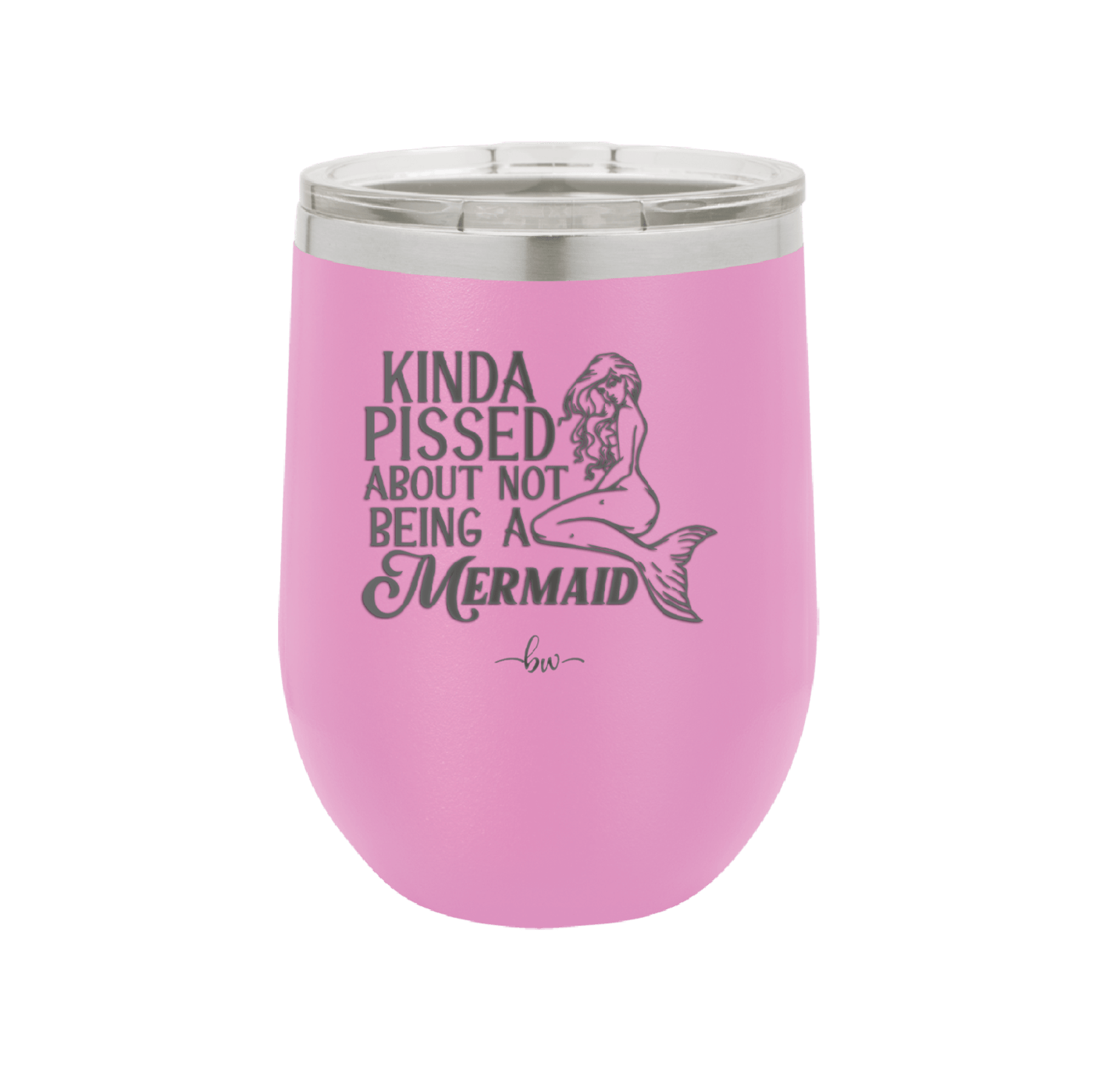 Kinda Pissed About Not Being a Mermaid 1 - Laser Engraved Stainless Steel Drinkware - 1472 -