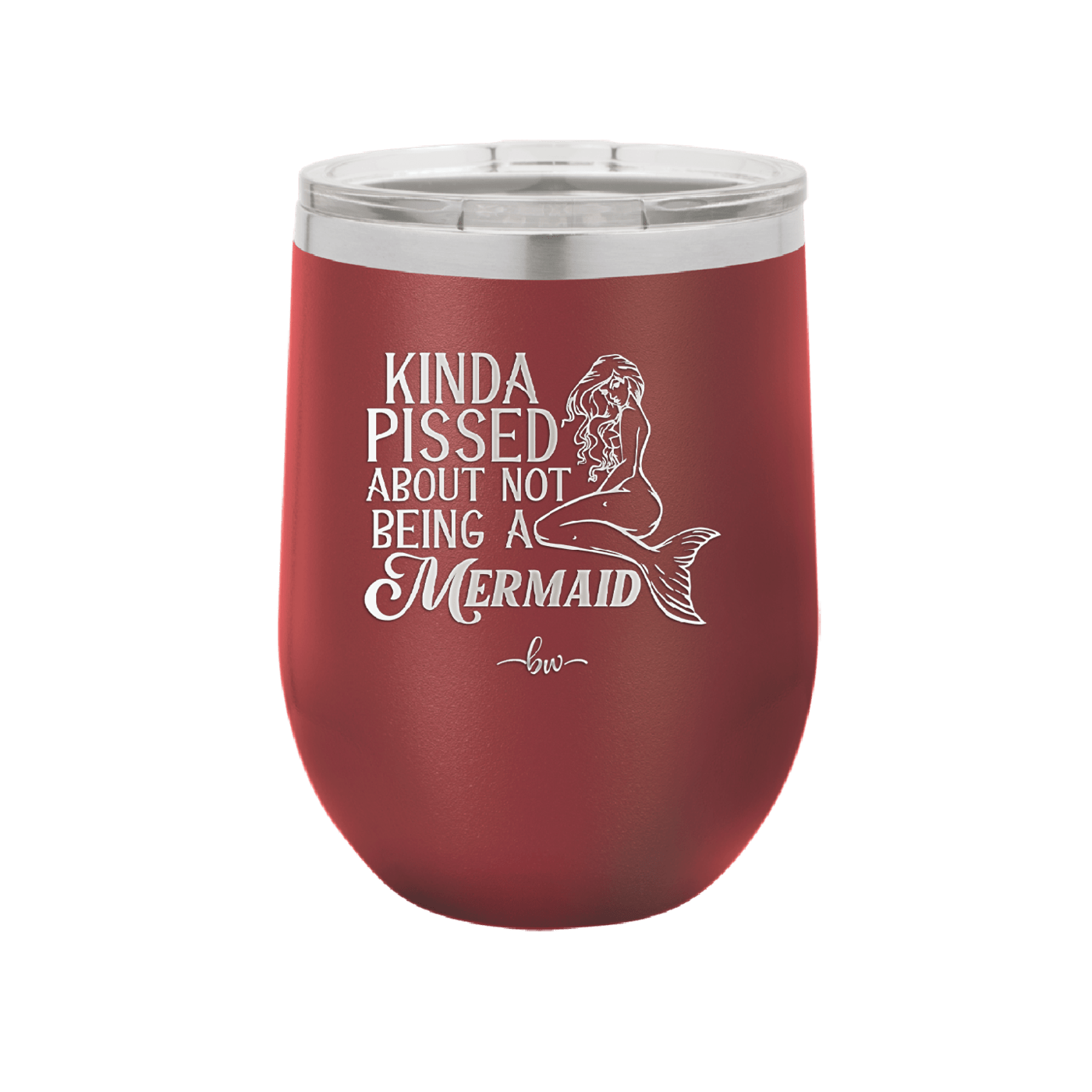 Kinda Pissed About Not Being a Mermaid 1 - Laser Engraved Stainless Steel Drinkware - 1472 -