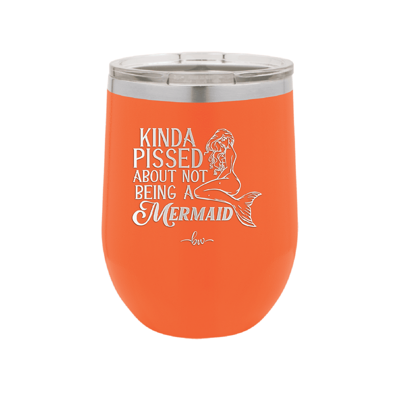 Kinda Pissed About Not Being a Mermaid 1 - Laser Engraved Stainless Steel Drinkware - 1472 -
