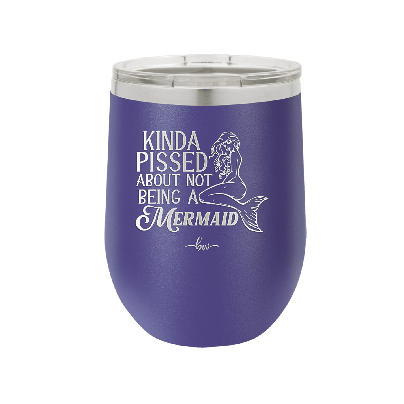 Kinda Pissed About Not Being a Mermaid 1 - Laser Engraved Stainless Steel Drinkware - 1472 -
