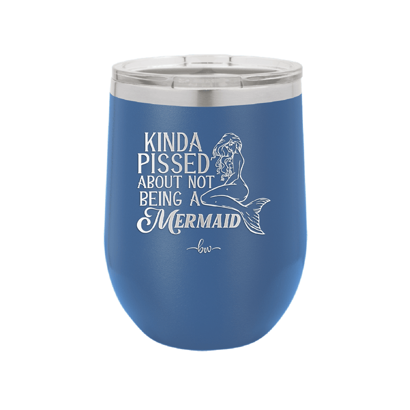 Kinda Pissed About Not Being a Mermaid 1 - Laser Engraved Stainless Steel Drinkware - 1472 -
