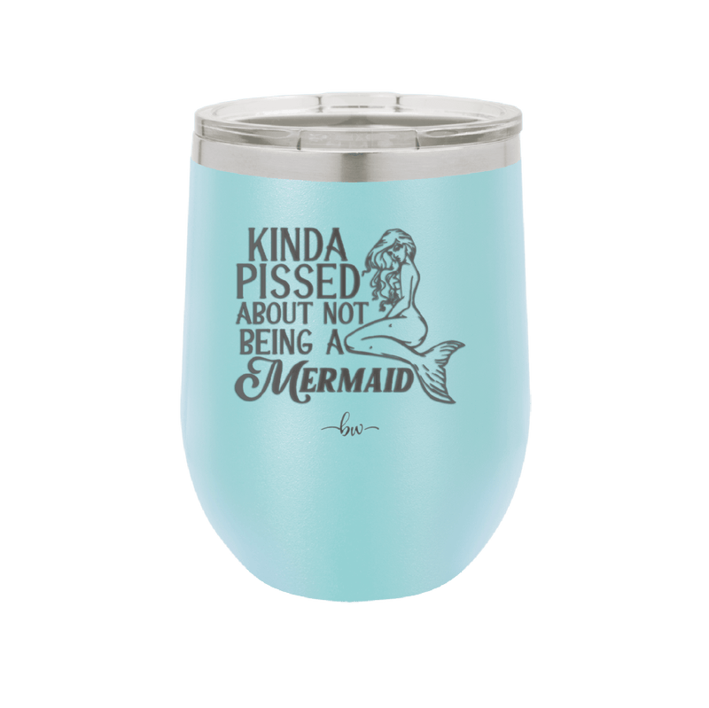 Kinda Pissed About Not Being a Mermaid 1 - Laser Engraved Stainless Steel Drinkware - 1472 -