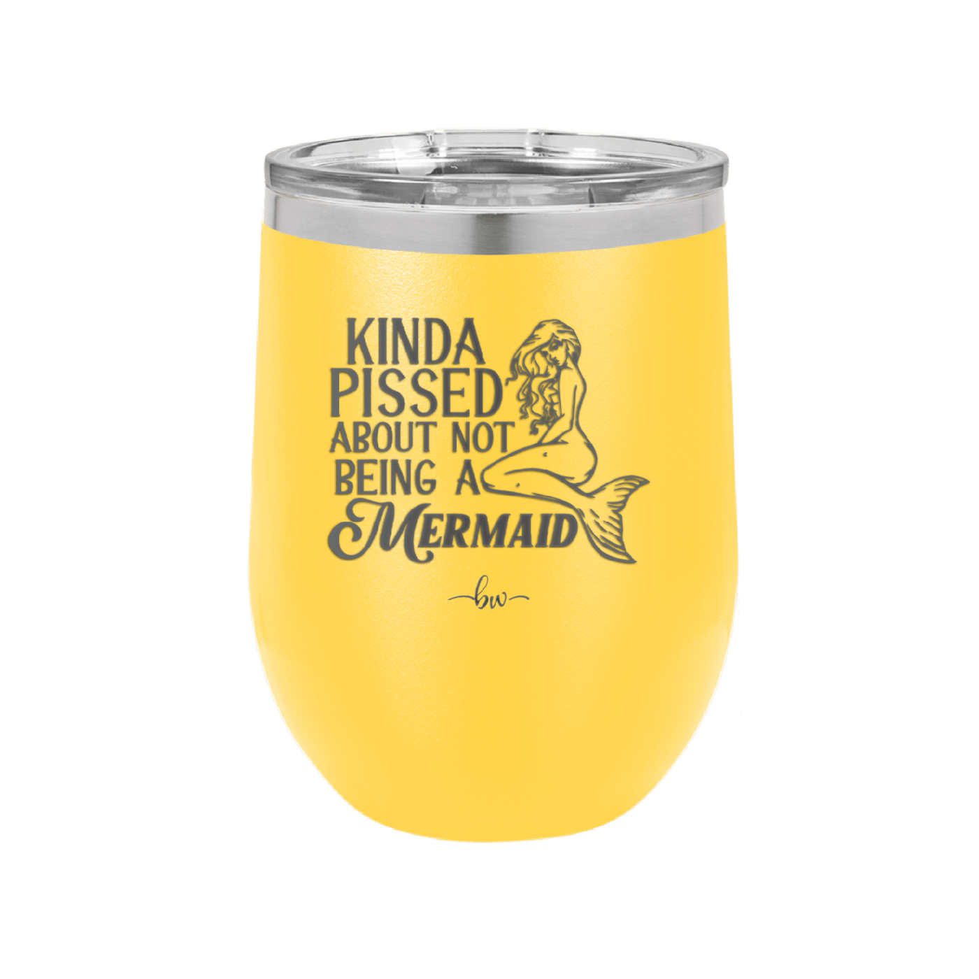 Kinda Pissed About Not Being a Mermaid 1 - Laser Engraved Stainless Steel Drinkware - 1472 -
