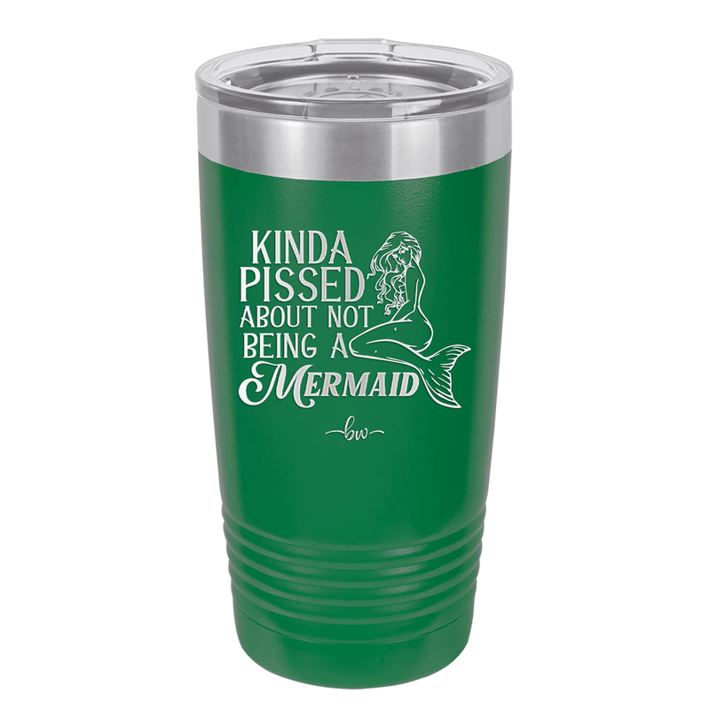 Kinda Pissed About Not Being a Mermaid 1 - Laser Engraved Stainless Steel Drinkware - 1472 -