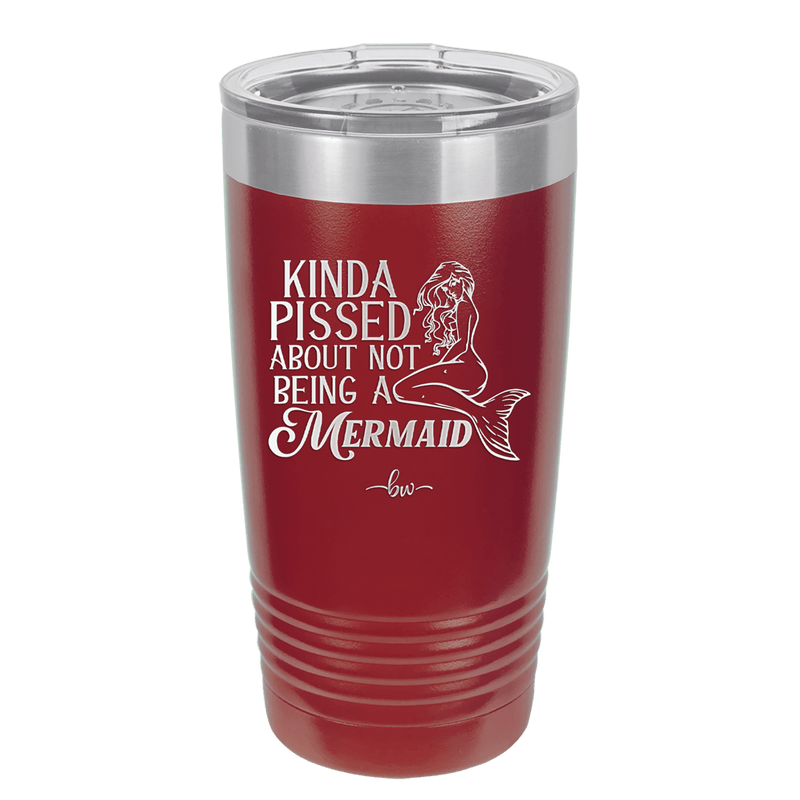 Kinda Pissed About Not Being a Mermaid 1 - Laser Engraved Stainless Steel Drinkware - 1472 -