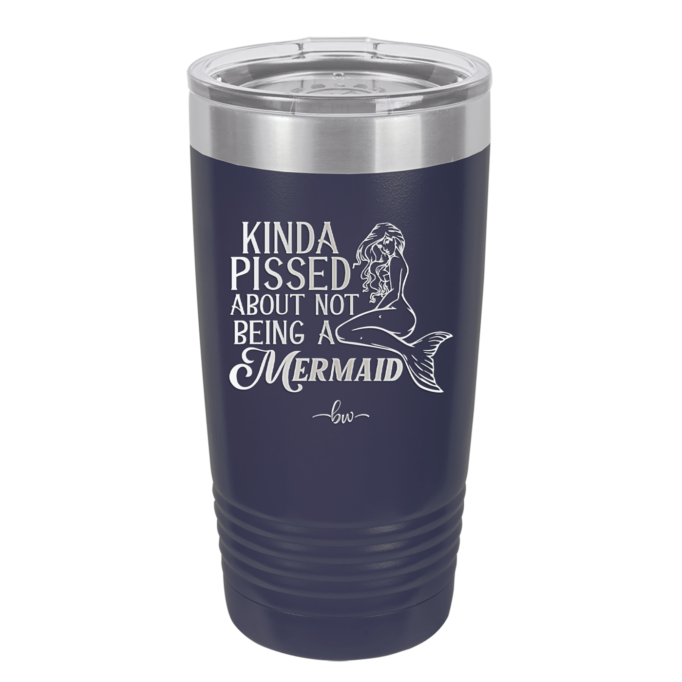 Kinda Pissed About Not Being a Mermaid 1 - Laser Engraved Stainless Steel Drinkware - 1472 -