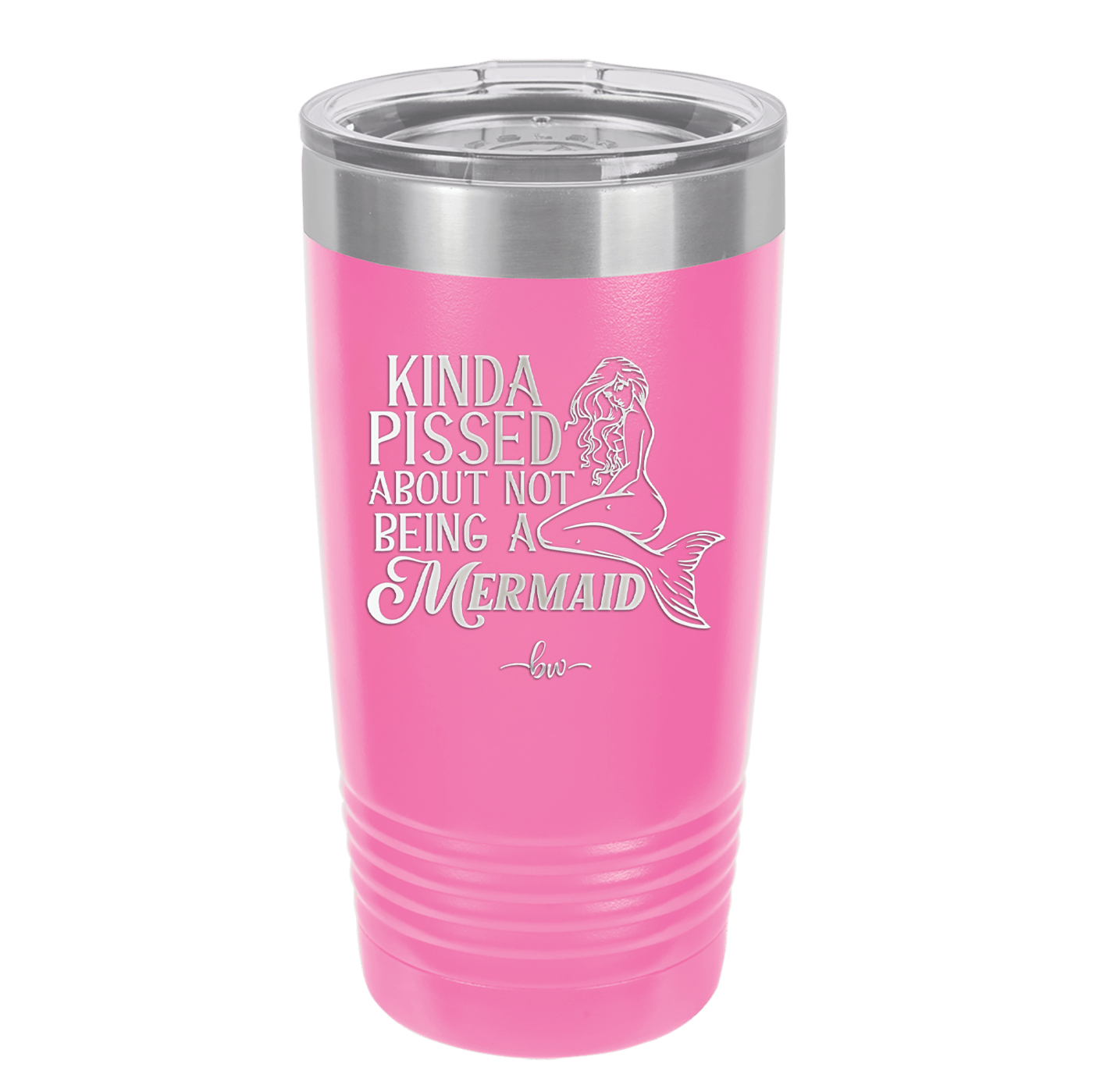 Kinda Pissed About Not Being a Mermaid 1 - Laser Engraved Stainless Steel Drinkware - 1472 -