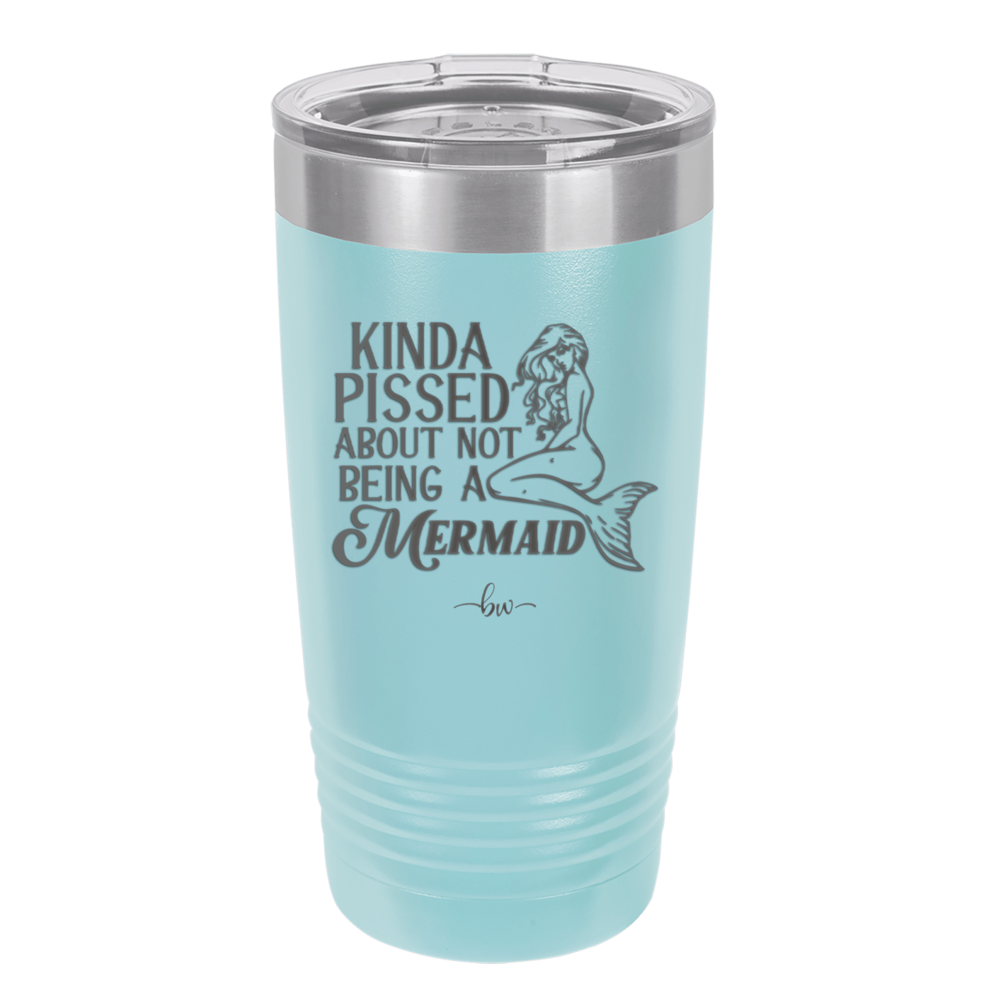 Kinda Pissed About Not Being a Mermaid 1 - Laser Engraved Stainless Steel Drinkware - 1472 -